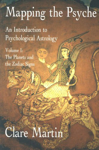 Mapping the Psyche - An Introduction to Psychological Astrology Volume 1: The Planets and the Zodiac Signs